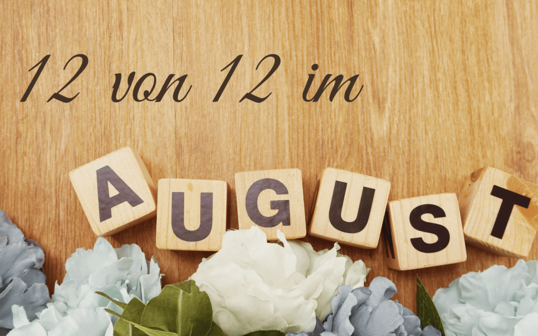 12 von 12 im August 2021 – was für ein bunter Tag